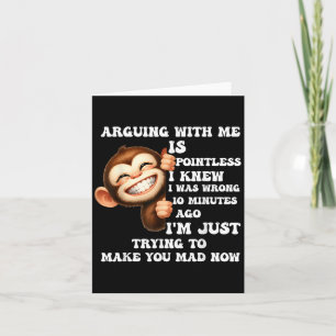 Arguing With Me Is Pointless I Knew I Was Wrong Mo Card
