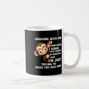 Arguing With Me Is Pointless I Knew I Was Wrong Mo Coffee Mug