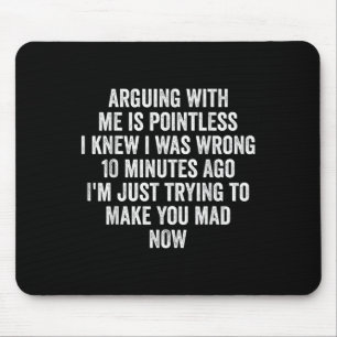Arguing With Me Is Pointless I Knew I Was Wrong Mouse Pad