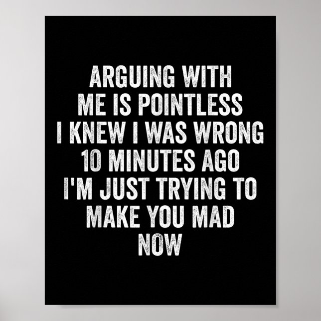 Arguing With Me Is Pointless I Knew I Was Wrong  Poster (Front)