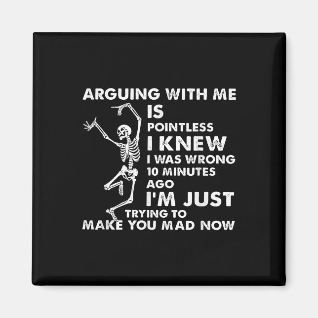Arguing With Me Is Pointless I Knew I Was Wrong Sk Magnet (Front)