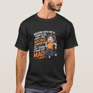 Arguing with Me is Pointless I Knew I was Wrong T-Shirt