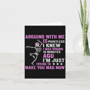 Arguing With Me Is Pointless I Was Knew I Was Wron Card