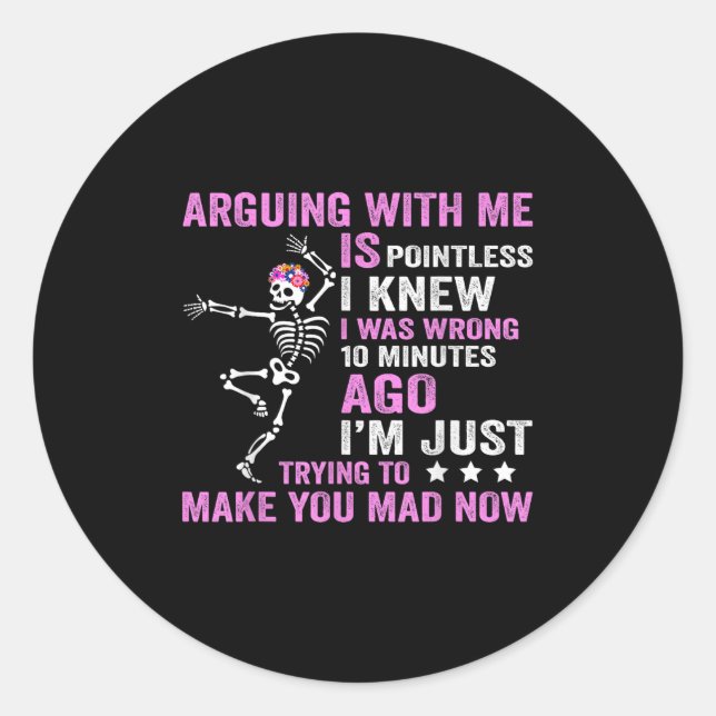 Arguing With Me Is Pointless I Was Knew I Was Wron Classic Round Sticker (Front)