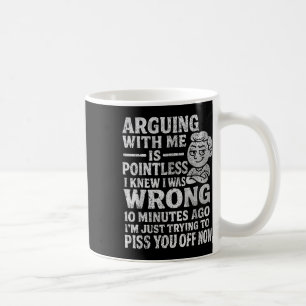 Arguing With Me Is Pointless I Was Knew I Was Wron Coffee Mug