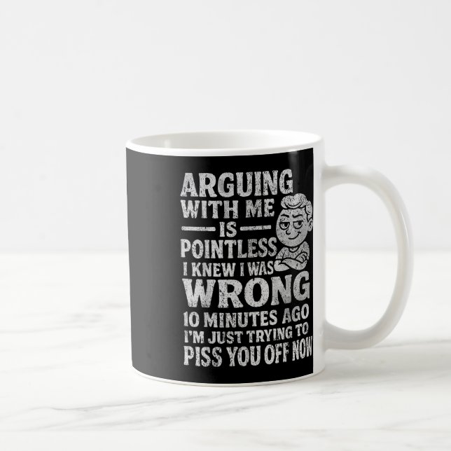 Arguing With Me Is Pointless I Was Knew I Was Wron Coffee Mug (Right)