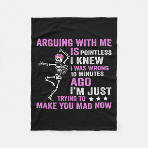 Arguing With Me Is Pointless I Was Knew I Was Wron Fleece Blanket