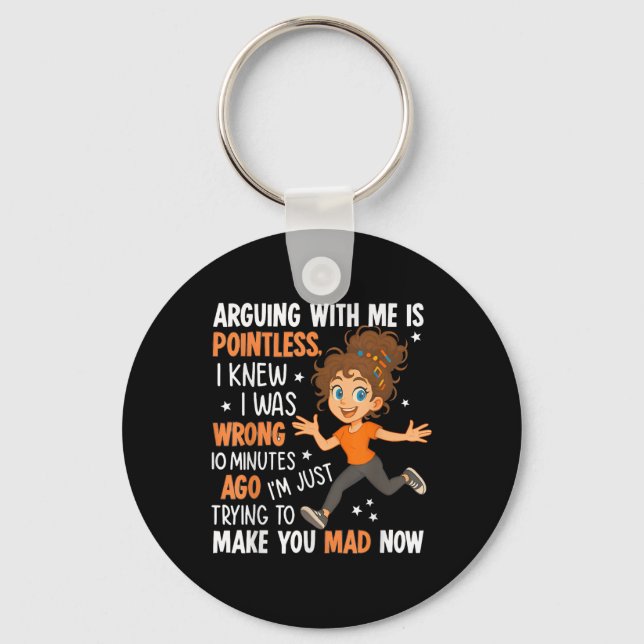 Arguing With Me Is Pointless I Was Knew I Was Wron Keychain (Front)