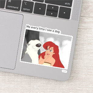 Ariel & Max Meme "Me Every Time I See A Dog"