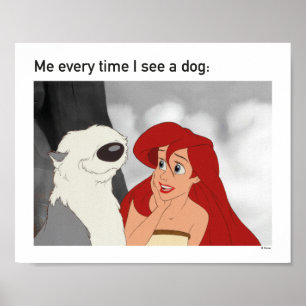 Ariel & Max Meme "Me Every Time I See A Dog" Poster