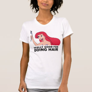 Ariel   Really Good for Doing Hair T-Shirt