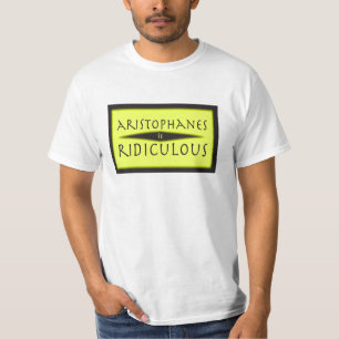 Aristophanes is Ridiculous T-Shirt