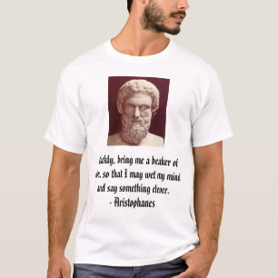 Aristophanes, Quickly, bring me a beaker of win... T-Shirt