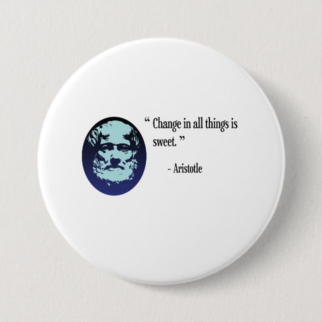 Aristotle philosophy badge - change is sweet 3 inch round button (Front)