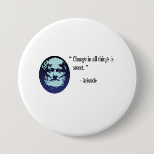 Aristotle philosophy badge - change is sweet 3 inch round button