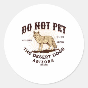Arizona Funny Do Not Pet The Desert Dogs Coyote So Classic Round Sticker