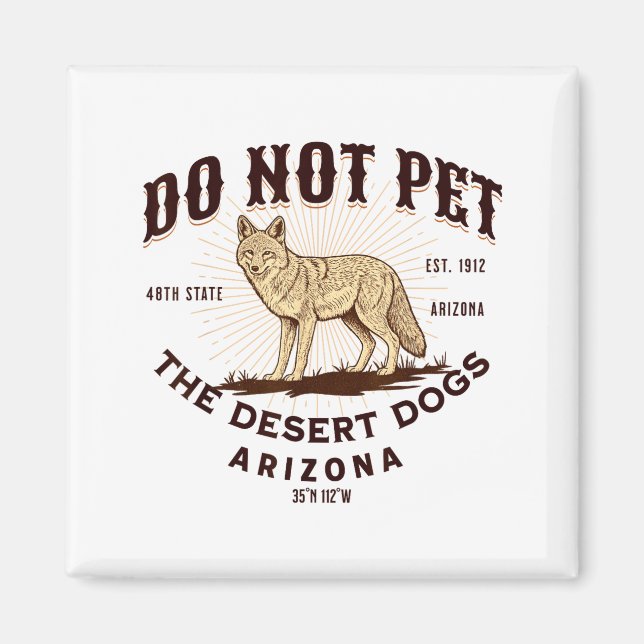 Arizona Funny Do Not Pet The Desert Dogs Coyote So Magnet (Front)