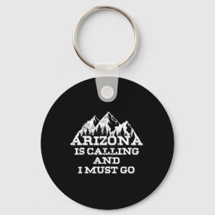 Arizona Is Calling And I Must Go Mountains Keychain