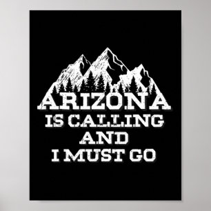Arizona Is Calling And I Must Go Mountains Poster