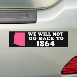 Arizona We Won't Go Back To 1864 Pro-Choice 2024 Bumper Sticker