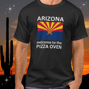 Arizona Welcome to the Pizza Oven T-Shirt