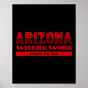 Arizona Woke Goes To Die Republican Conservative A Poster
