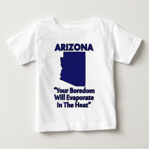 Arizona - Your Boredom Will Evaporate In The Heat Baby T-Shirt