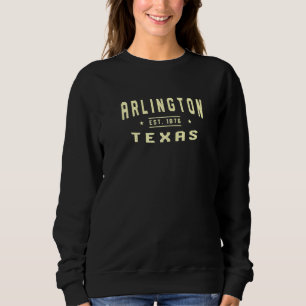 Arlington Texas 1876 Tx American Arlingtonian Usa  Sweatshirt