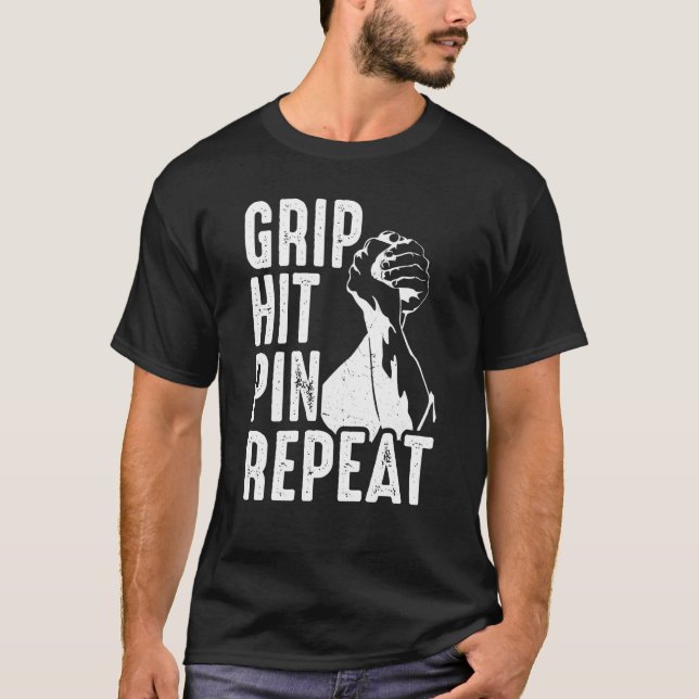 Arm Bar Wrestling Grip Hit Pin Repeat T-Shirt (Front)