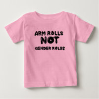 Arm Rolls Not Gender Roles Baby Tee