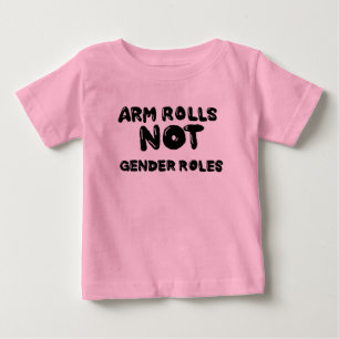 Arm Rolls Not Gender Roles Baby Tee