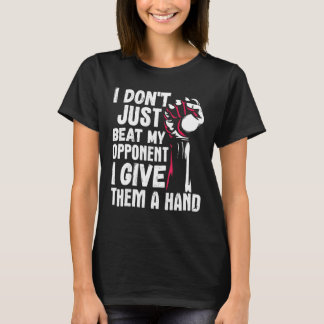 Arm Wrestling Arm Wrestler Beat My Opponent I Give T-Shirt