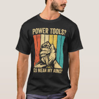 Arm Wrestling Arm Wrestler Power Tools You Mean My
