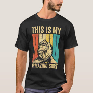 Arm Wrestling Arm Wrestler This Is My ARMazing 1 T-Shirt