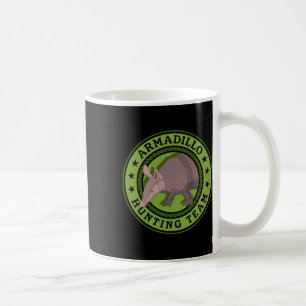 Armadillo Hunting Team Hunt Armadillos Hunters Coffee Mug