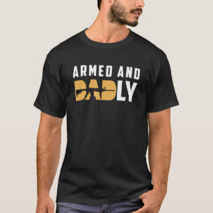 Armed And Dadly  Deadly Father For Father s Day 2 T-Shirt
