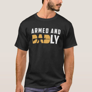 Armed And Dadly  Deadly Father For Father s Day 2 T-Shirt