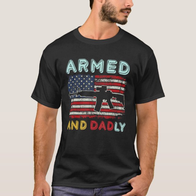 Armed And Dadly  Deadly Father  For Father s Day 3 T-Shirt (Front)