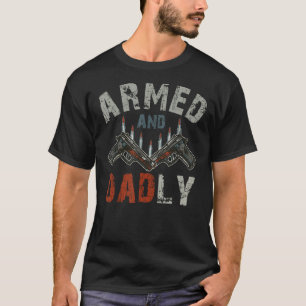 Armed And Dadly Deadly Father For Father s Day T-Shirt