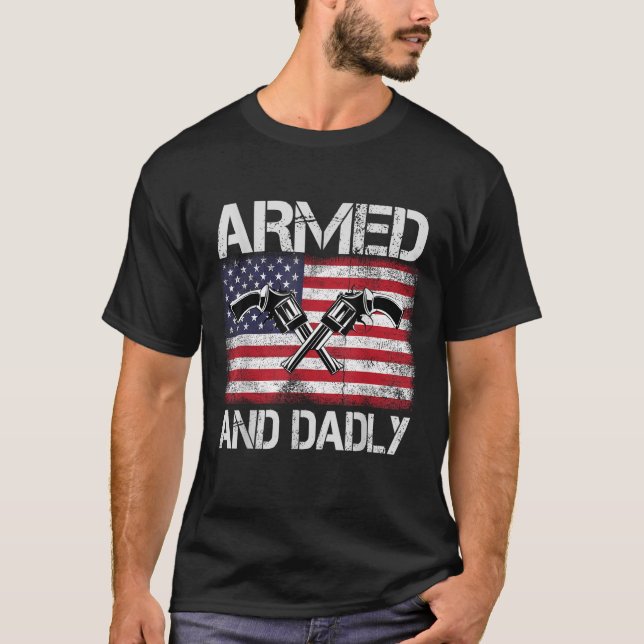 Armed And Dadly Funny Deadly Father For Father s D T-Shirt (Front)