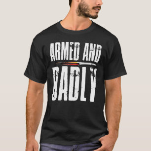 Armed AND Dadly Pride Flag USA Patriotic American  T-Shirt