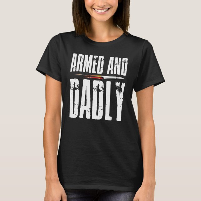 Armed AND Dadly Pride Flag USA Patriotic American  T-Shirt (Front)