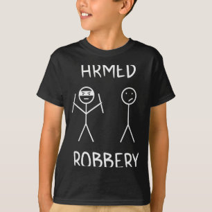 Armed Robbery Sarcastic Sarcasm Funny Stickman Sti T-Shirt