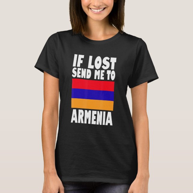 Armenia Flag Design  If lost send me to Armenia T-Shirt (Front)