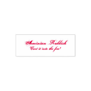 Arminian Rubbish - Cast It Into The Fire! Self-inking Stamp