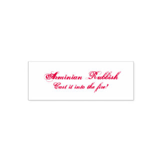 Arminian Rubbish - Cast It Into The Fire! Self-inking Stamp
