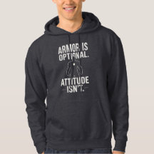 Armour is optional...Attitude isn't Hoodie