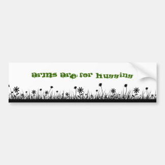 Arms are for hugging Bumper Sticker