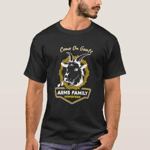 Arms Family Homestead Come On Goats T-Shirt