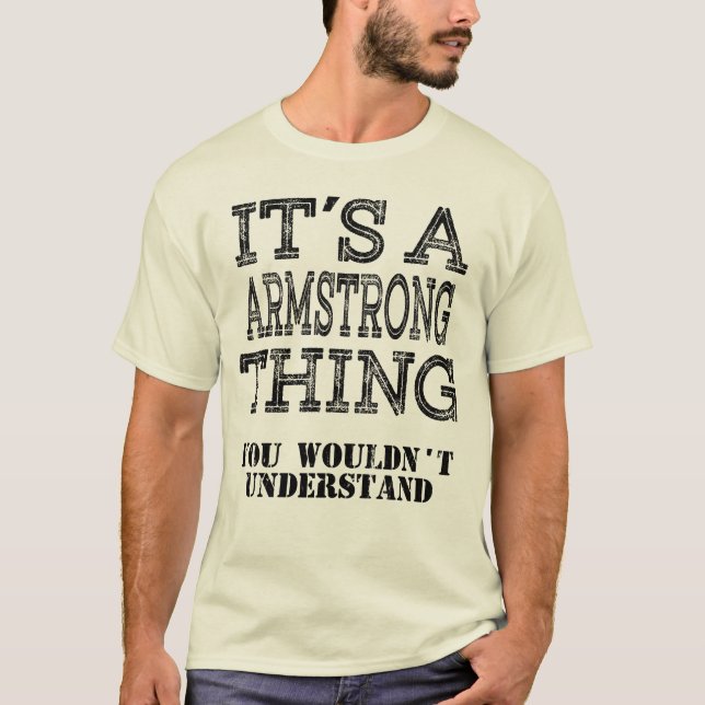 ARMSTRONG  Its A Thing You Wouldnt Understand Funn T-Shirt (Front)
